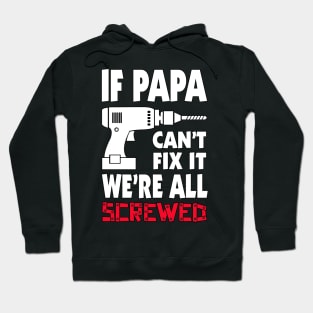 If Papa Can't Fix It, We're Screwed! Hoodie